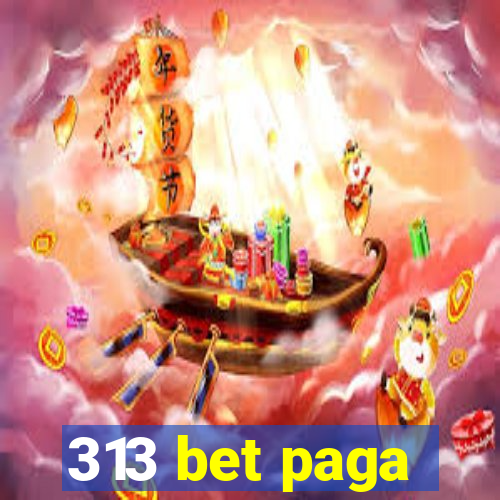 313 bet paga